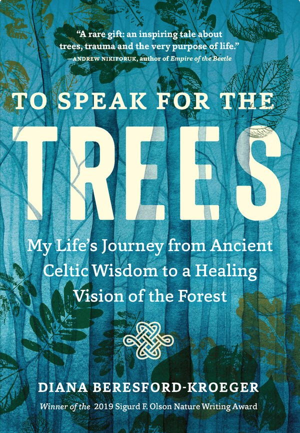 To Speak for the Trees
My Life's Journey from Ancient Celtic Wisdom to a Healing Vision of the Forest
Diana Beresford-Kroeger 