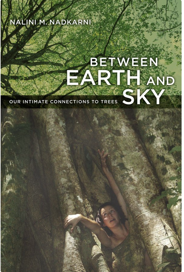 Between Earth and Sky
Our Intimate Connections to Trees
Nalini Nadkarni 
